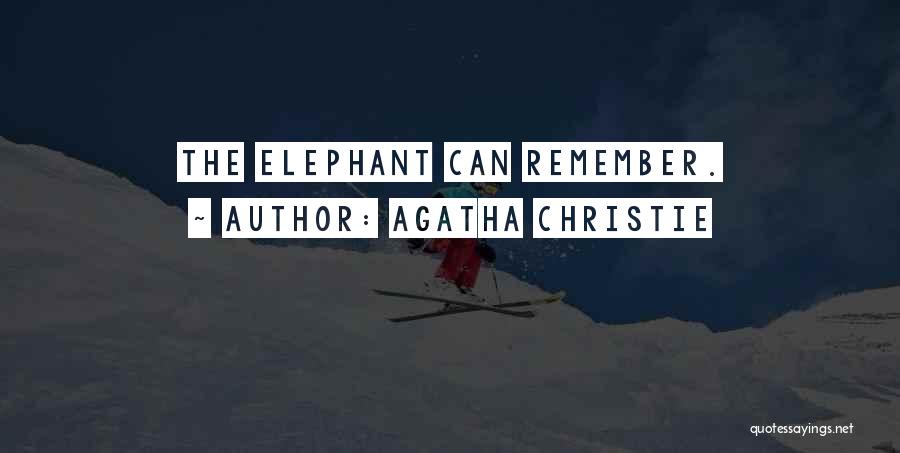 Agatha Christie Quotes: The Elephant Can Remember.
