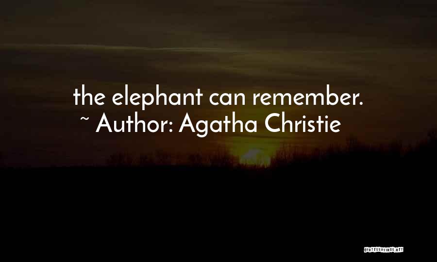 Agatha Christie Quotes: The Elephant Can Remember.