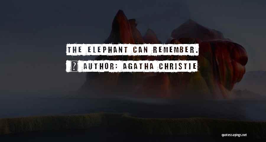 Agatha Christie Quotes: The Elephant Can Remember.