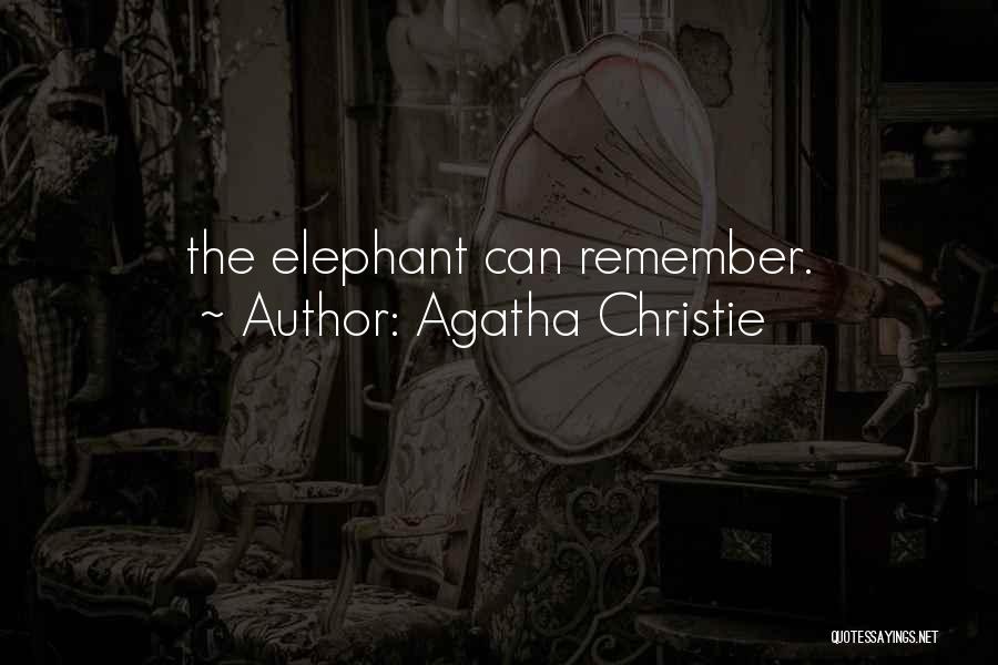 Agatha Christie Quotes: The Elephant Can Remember.