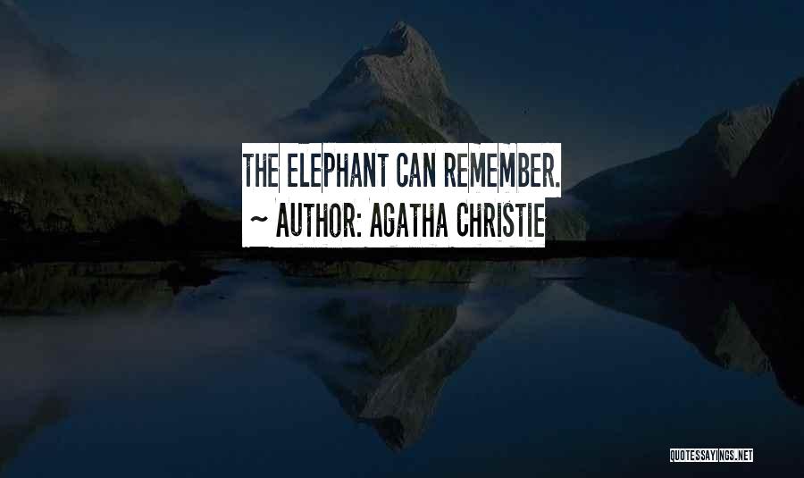 Agatha Christie Quotes: The Elephant Can Remember.