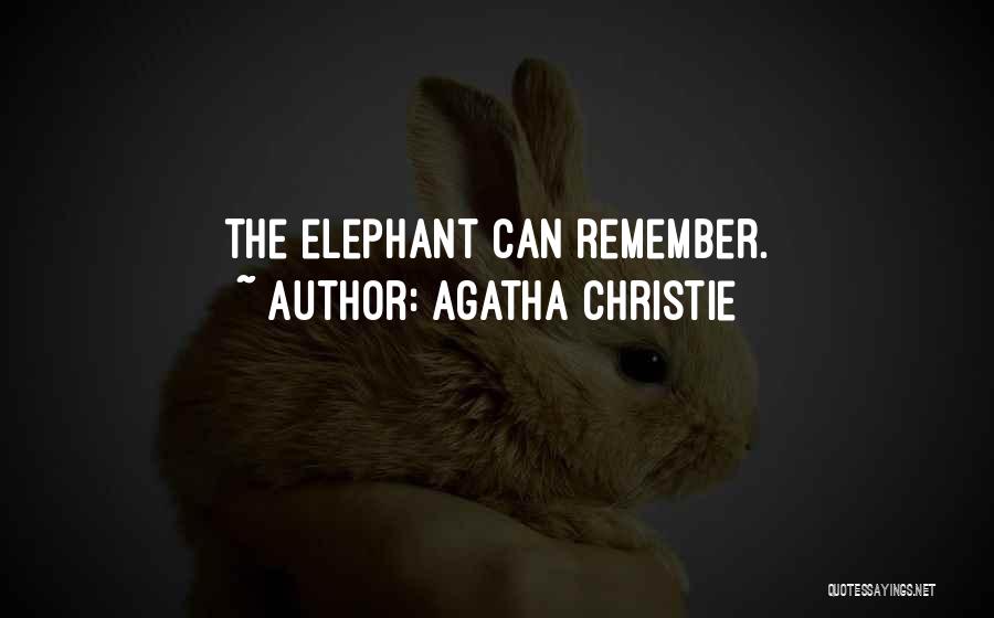 Agatha Christie Quotes: The Elephant Can Remember.