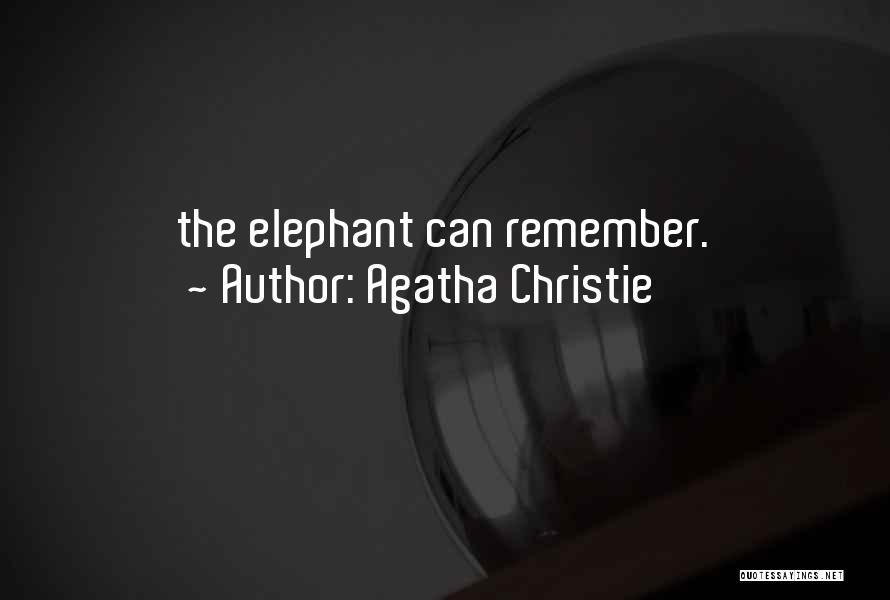 Agatha Christie Quotes: The Elephant Can Remember.