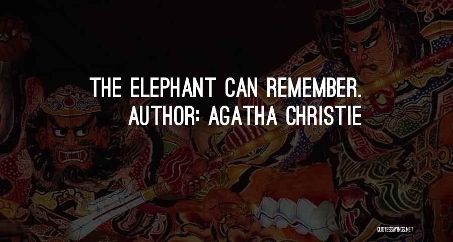 Agatha Christie Quotes: The Elephant Can Remember.