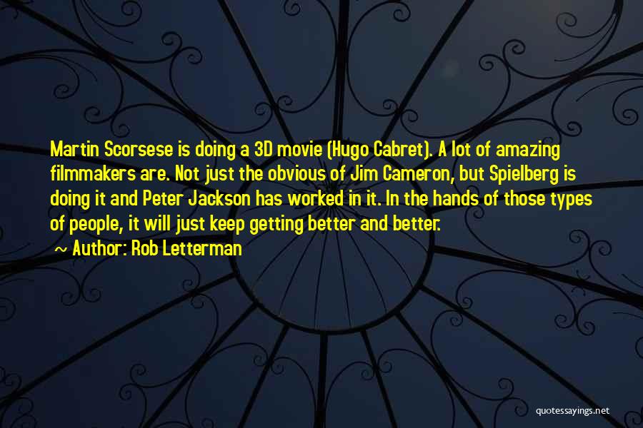 Rob Letterman Quotes: Martin Scorsese Is Doing A 3d Movie (hugo Cabret). A Lot Of Amazing Filmmakers Are. Not Just The Obvious Of