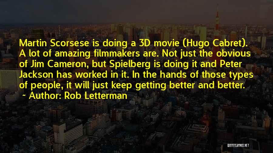 Rob Letterman Quotes: Martin Scorsese Is Doing A 3d Movie (hugo Cabret). A Lot Of Amazing Filmmakers Are. Not Just The Obvious Of
