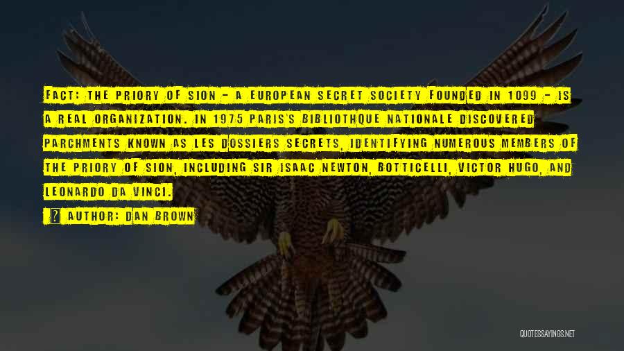 Dan Brown Quotes: Fact: The Priory Of Sion - A European Secret Society Founded In 1099 - Is A Real Organization. In 1975