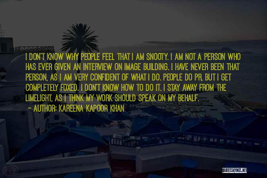 Kareena Kapoor Khan Quotes: I Don't Know Why People Feel That I Am Snooty. I Am Not A Person Who Has Ever Given An