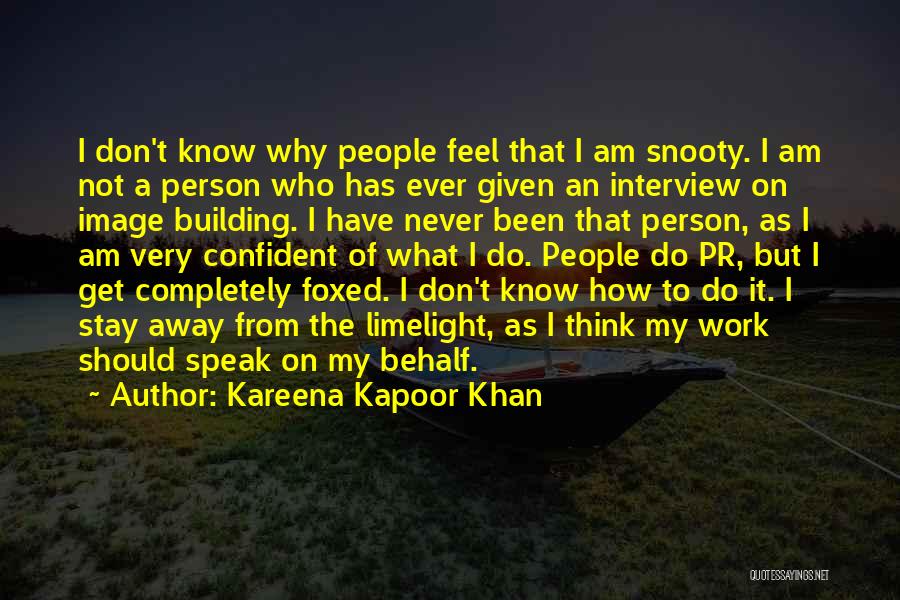 Kareena Kapoor Khan Quotes: I Don't Know Why People Feel That I Am Snooty. I Am Not A Person Who Has Ever Given An