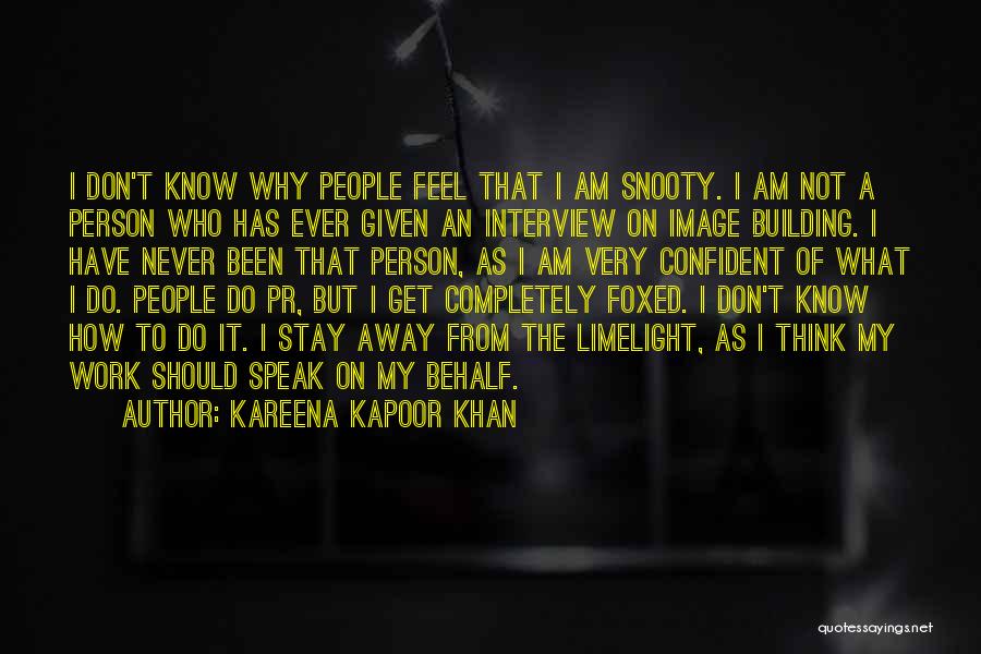 Kareena Kapoor Khan Quotes: I Don't Know Why People Feel That I Am Snooty. I Am Not A Person Who Has Ever Given An