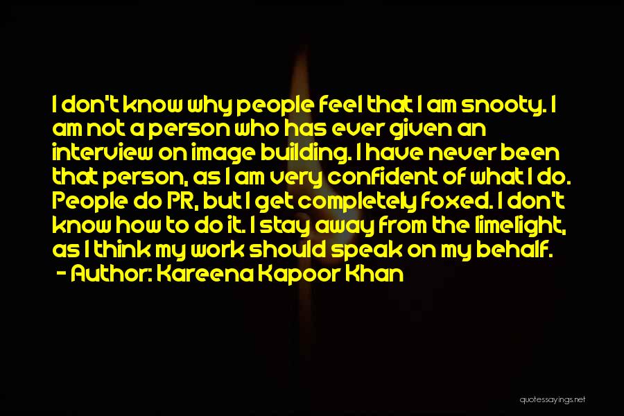 Kareena Kapoor Khan Quotes: I Don't Know Why People Feel That I Am Snooty. I Am Not A Person Who Has Ever Given An
