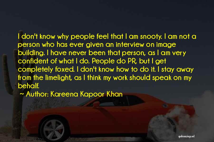 Kareena Kapoor Khan Quotes: I Don't Know Why People Feel That I Am Snooty. I Am Not A Person Who Has Ever Given An