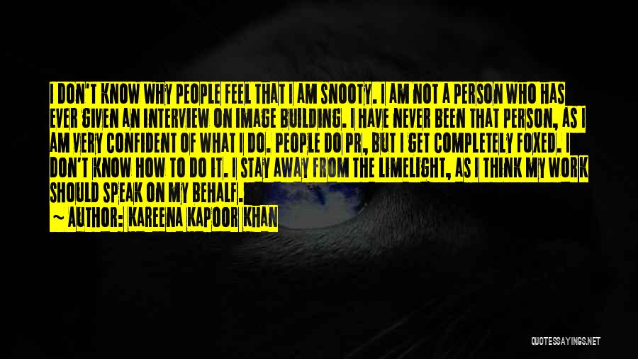 Kareena Kapoor Khan Quotes: I Don't Know Why People Feel That I Am Snooty. I Am Not A Person Who Has Ever Given An