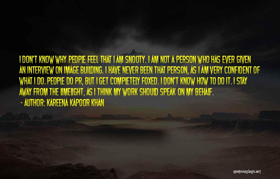 Kareena Kapoor Khan Quotes: I Don't Know Why People Feel That I Am Snooty. I Am Not A Person Who Has Ever Given An