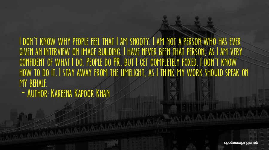 Kareena Kapoor Khan Quotes: I Don't Know Why People Feel That I Am Snooty. I Am Not A Person Who Has Ever Given An