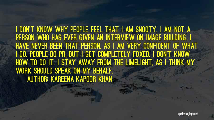 Kareena Kapoor Khan Quotes: I Don't Know Why People Feel That I Am Snooty. I Am Not A Person Who Has Ever Given An