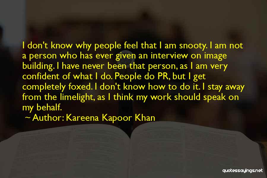 Kareena Kapoor Khan Quotes: I Don't Know Why People Feel That I Am Snooty. I Am Not A Person Who Has Ever Given An