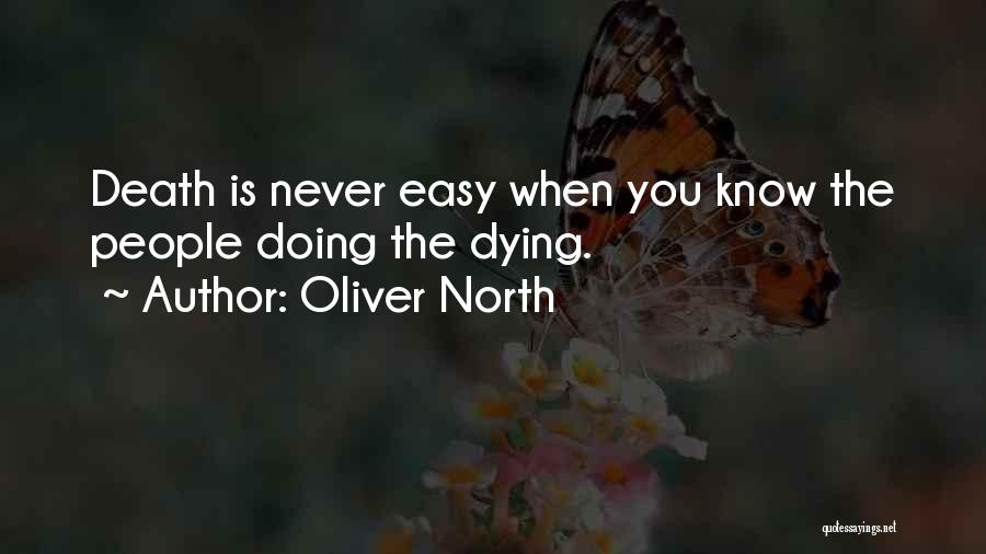 Oliver North Quotes: Death Is Never Easy When You Know The People Doing The Dying.