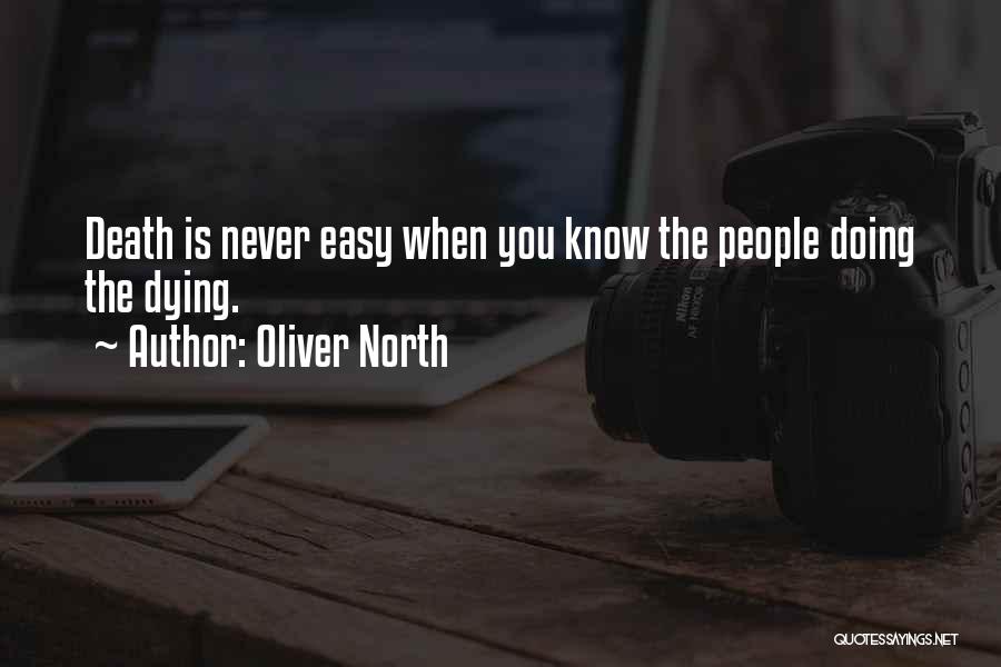 Oliver North Quotes: Death Is Never Easy When You Know The People Doing The Dying.