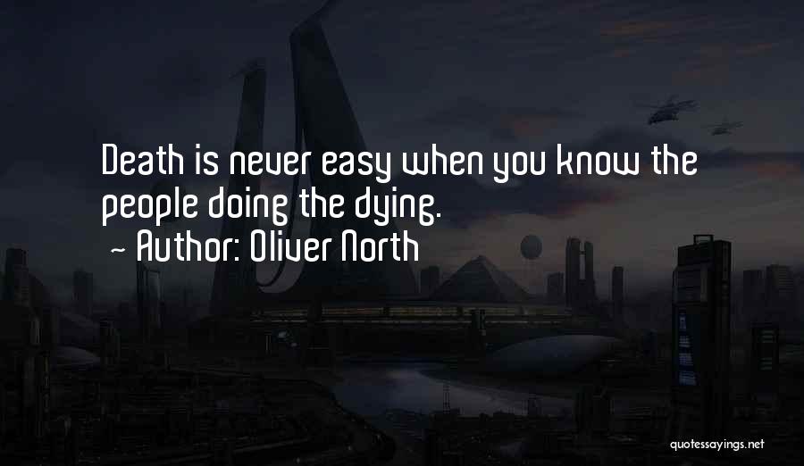 Oliver North Quotes: Death Is Never Easy When You Know The People Doing The Dying.