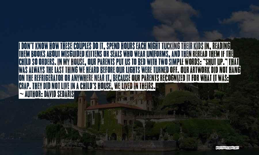 David Sedaris Quotes: I Don't Know How These Couples Do It, Spend Hours Each Night Tucking Their Kids In, Reading Them Books About