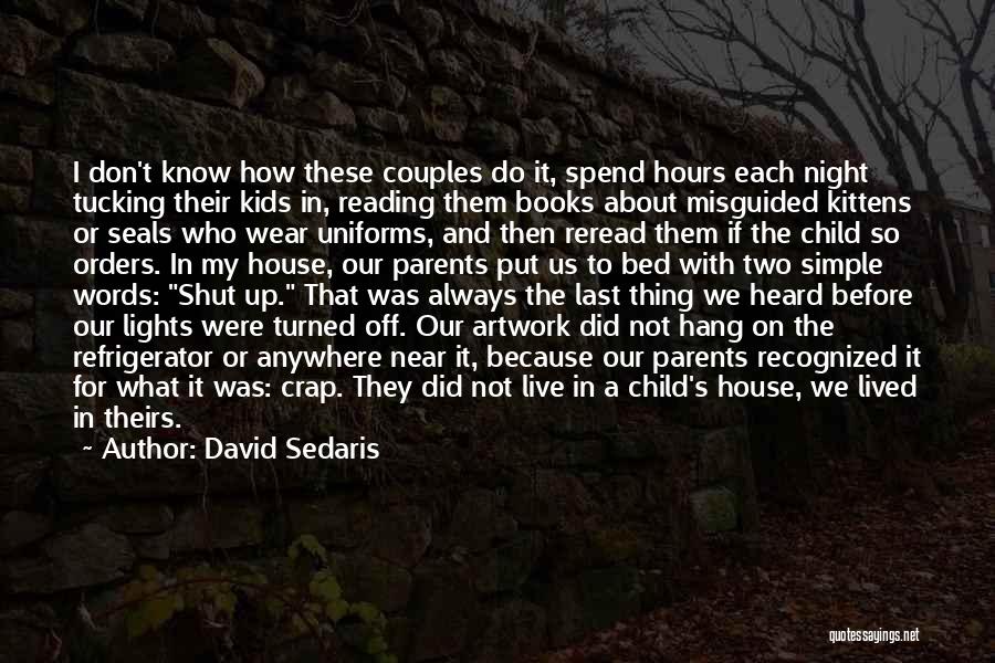 David Sedaris Quotes: I Don't Know How These Couples Do It, Spend Hours Each Night Tucking Their Kids In, Reading Them Books About