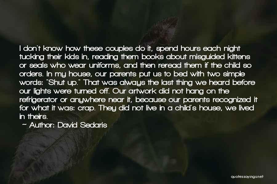 David Sedaris Quotes: I Don't Know How These Couples Do It, Spend Hours Each Night Tucking Their Kids In, Reading Them Books About