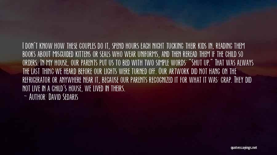 David Sedaris Quotes: I Don't Know How These Couples Do It, Spend Hours Each Night Tucking Their Kids In, Reading Them Books About