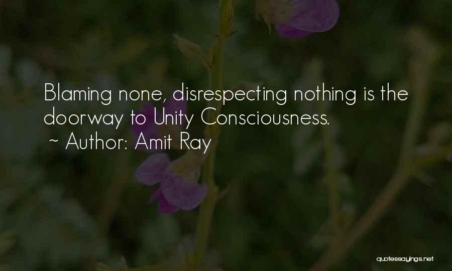 Amit Ray Quotes: Blaming None, Disrespecting Nothing Is The Doorway To Unity Consciousness.