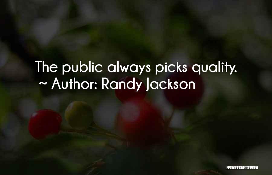 Randy Jackson Quotes: The Public Always Picks Quality.