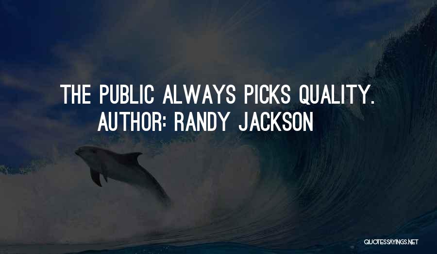 Randy Jackson Quotes: The Public Always Picks Quality.