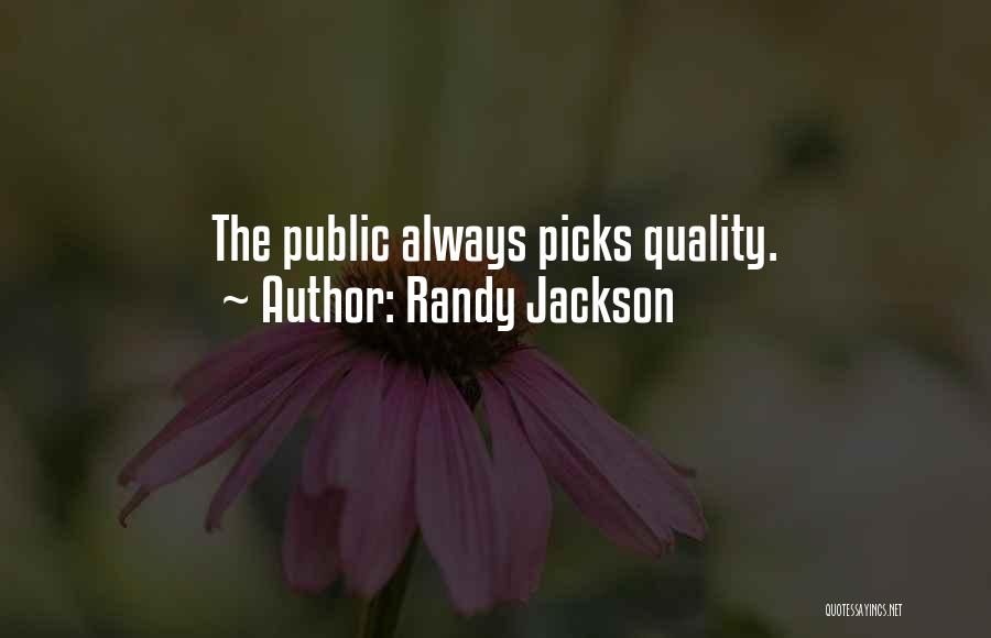 Randy Jackson Quotes: The Public Always Picks Quality.