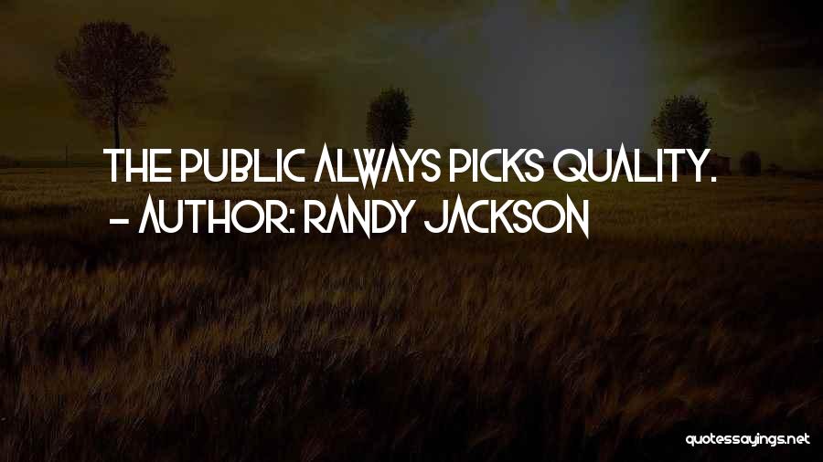 Randy Jackson Quotes: The Public Always Picks Quality.