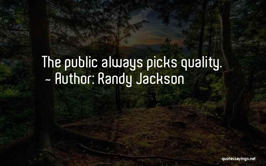 Randy Jackson Quotes: The Public Always Picks Quality.