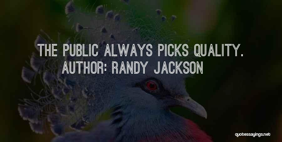 Randy Jackson Quotes: The Public Always Picks Quality.