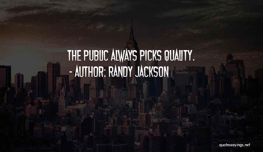 Randy Jackson Quotes: The Public Always Picks Quality.