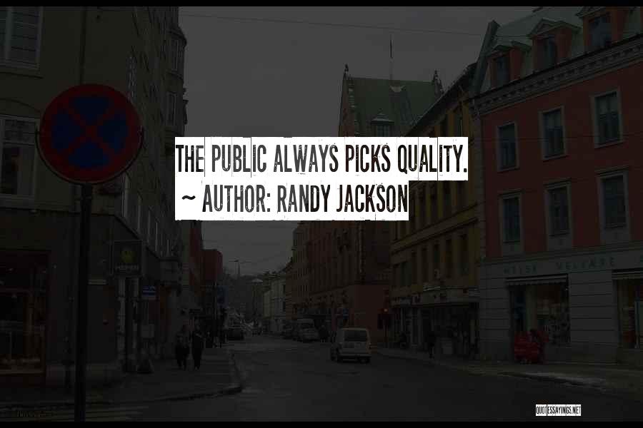 Randy Jackson Quotes: The Public Always Picks Quality.