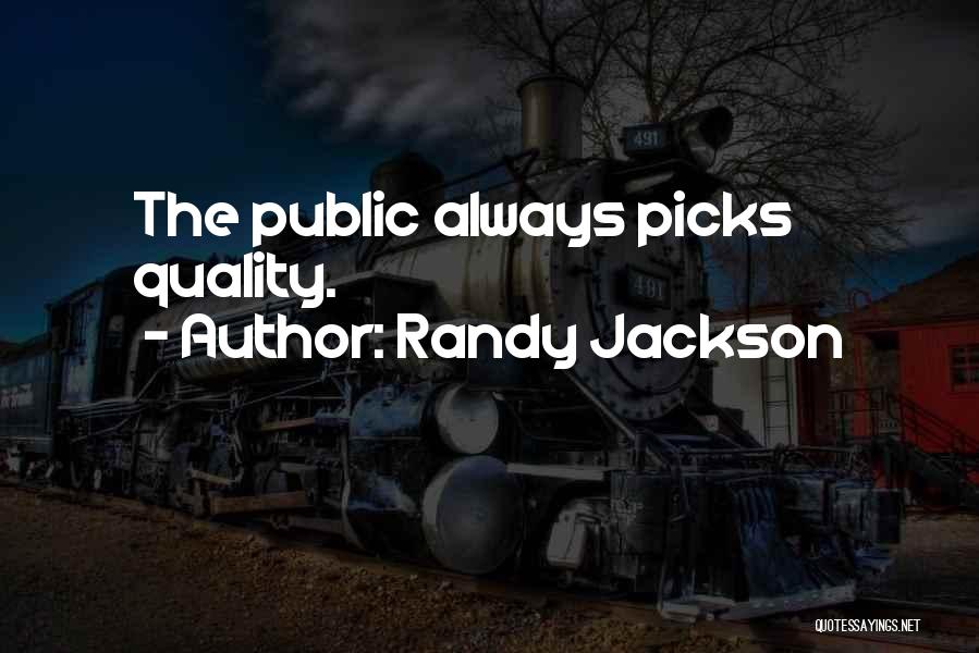 Randy Jackson Quotes: The Public Always Picks Quality.