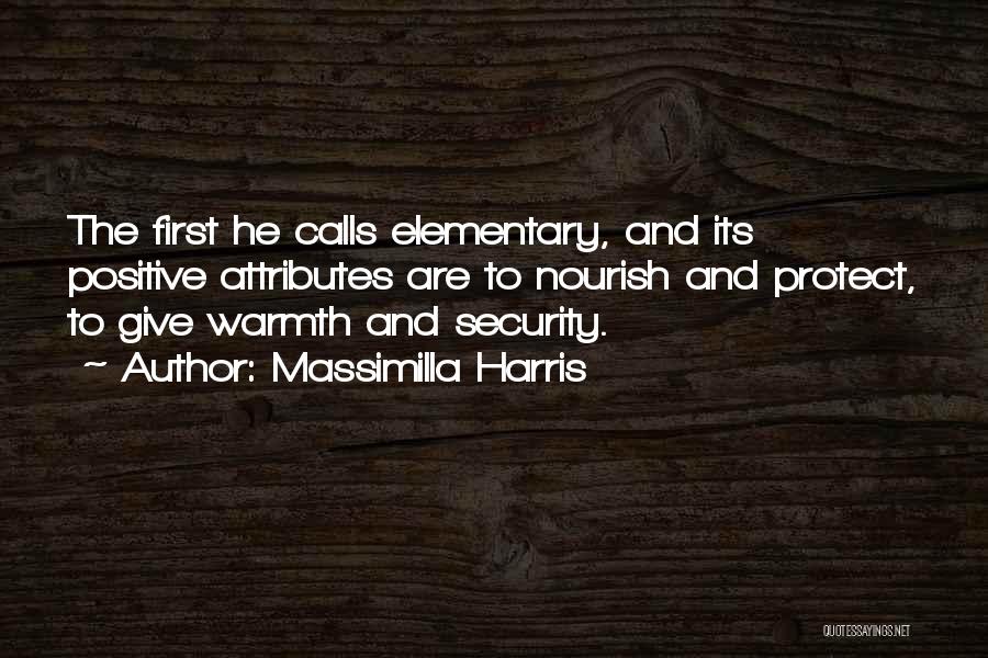 Massimilla Harris Quotes: The First He Calls Elementary, And Its Positive Attributes Are To Nourish And Protect, To Give Warmth And Security.