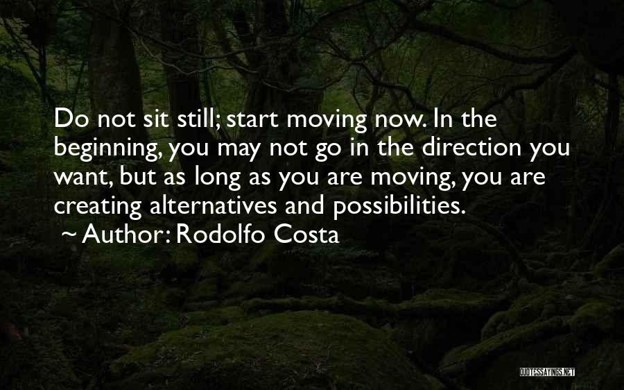 Rodolfo Costa Quotes: Do Not Sit Still; Start Moving Now. In The Beginning, You May Not Go In The Direction You Want, But