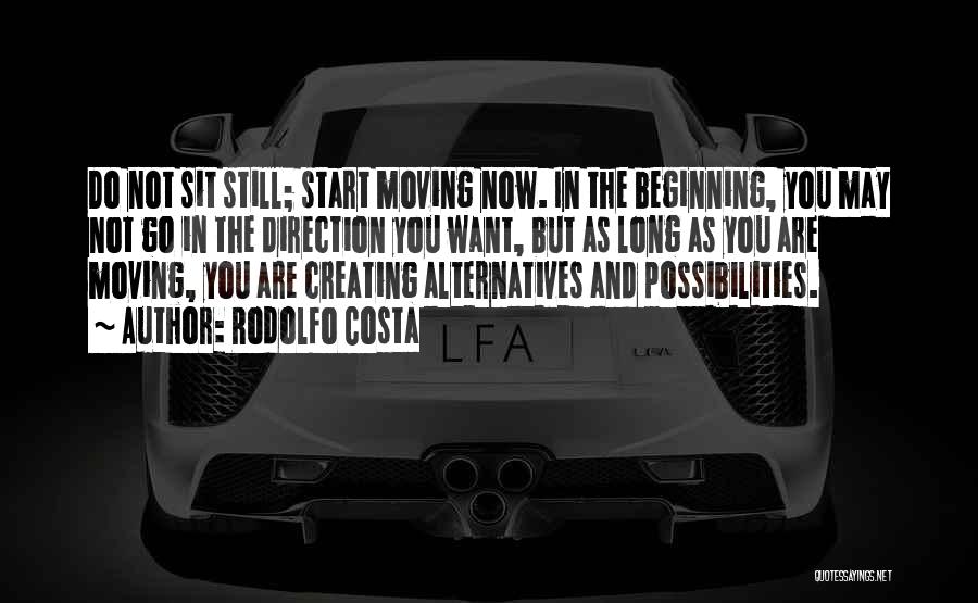 Rodolfo Costa Quotes: Do Not Sit Still; Start Moving Now. In The Beginning, You May Not Go In The Direction You Want, But