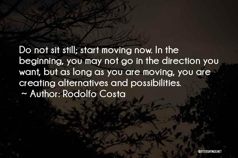 Rodolfo Costa Quotes: Do Not Sit Still; Start Moving Now. In The Beginning, You May Not Go In The Direction You Want, But