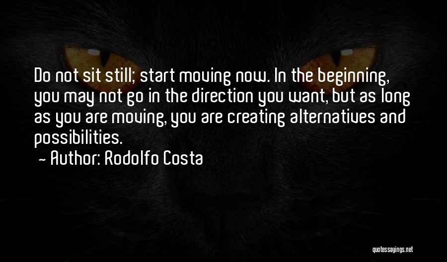 Rodolfo Costa Quotes: Do Not Sit Still; Start Moving Now. In The Beginning, You May Not Go In The Direction You Want, But