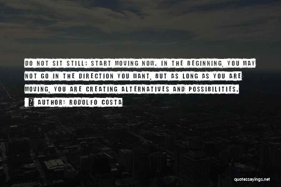 Rodolfo Costa Quotes: Do Not Sit Still; Start Moving Now. In The Beginning, You May Not Go In The Direction You Want, But