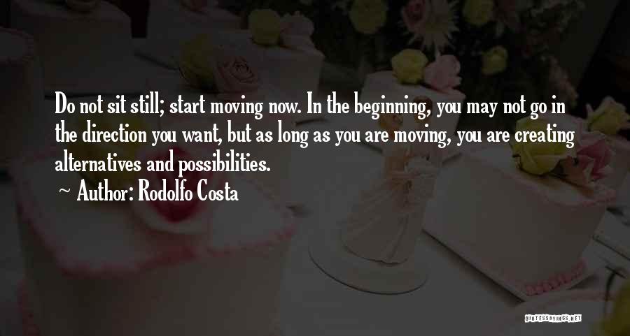 Rodolfo Costa Quotes: Do Not Sit Still; Start Moving Now. In The Beginning, You May Not Go In The Direction You Want, But