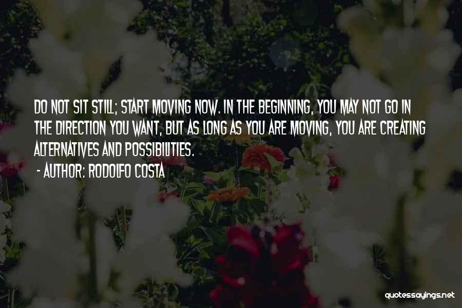 Rodolfo Costa Quotes: Do Not Sit Still; Start Moving Now. In The Beginning, You May Not Go In The Direction You Want, But