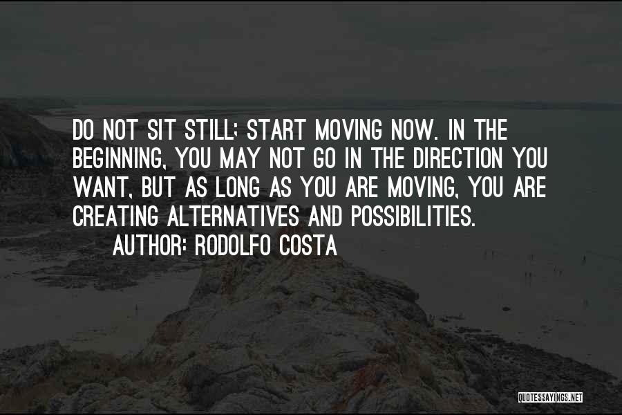 Rodolfo Costa Quotes: Do Not Sit Still; Start Moving Now. In The Beginning, You May Not Go In The Direction You Want, But