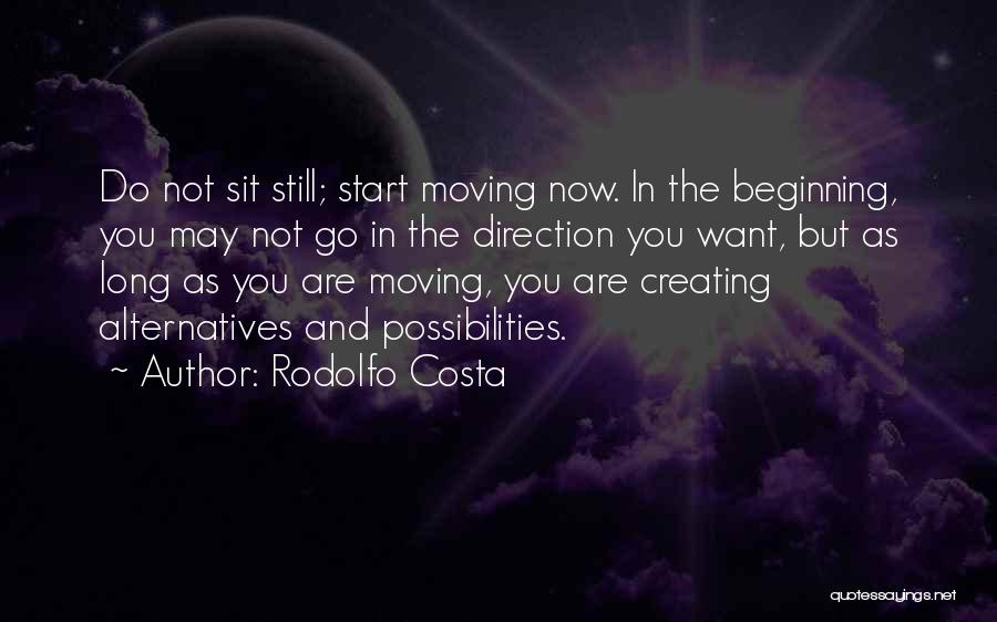 Rodolfo Costa Quotes: Do Not Sit Still; Start Moving Now. In The Beginning, You May Not Go In The Direction You Want, But