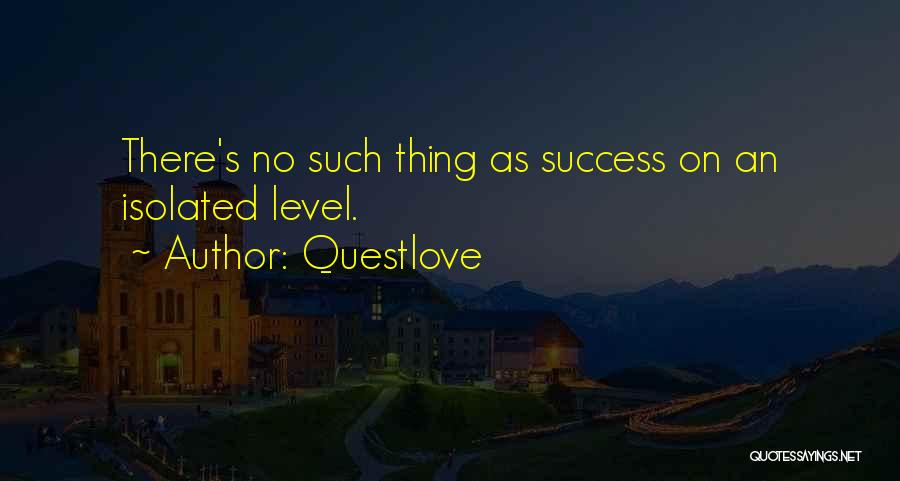 Questlove Quotes: There's No Such Thing As Success On An Isolated Level.