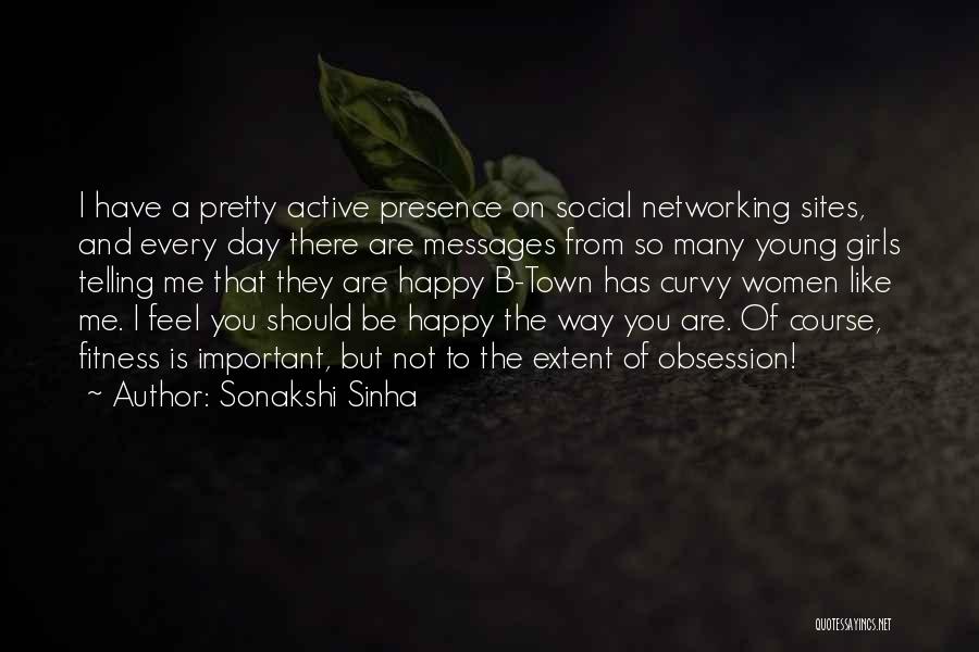 Sonakshi Sinha Quotes: I Have A Pretty Active Presence On Social Networking Sites, And Every Day There Are Messages From So Many Young